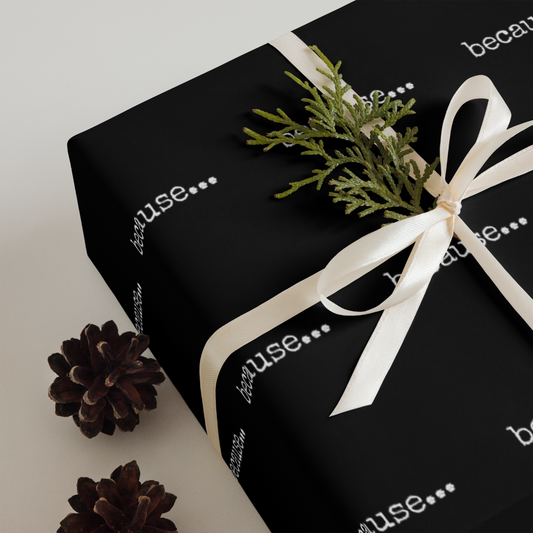 because... Wrapping Paper